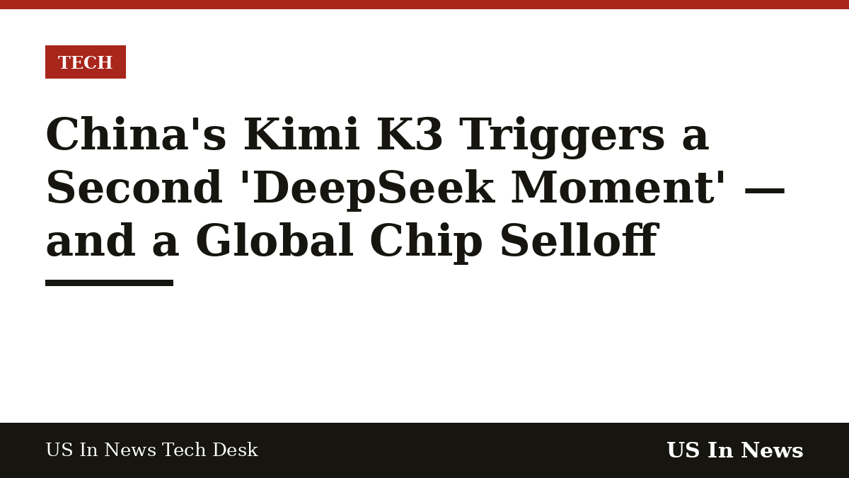 Headline card reading: China's Kimi K3 Triggers a Second 'DeepSeek Moment' — and a Global Chip Selloff