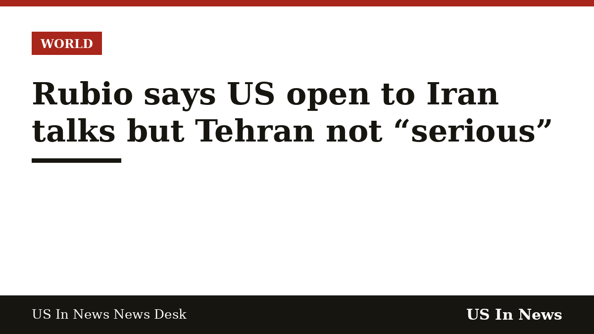 Headline card reading: Rubio says US open to Iran talks but Tehran not “serious”