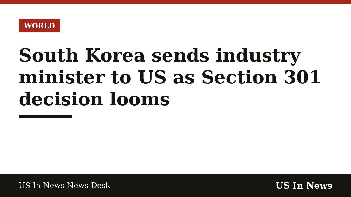 Headline card reading: South Korea sends industry minister to US as Section 301 decision looms