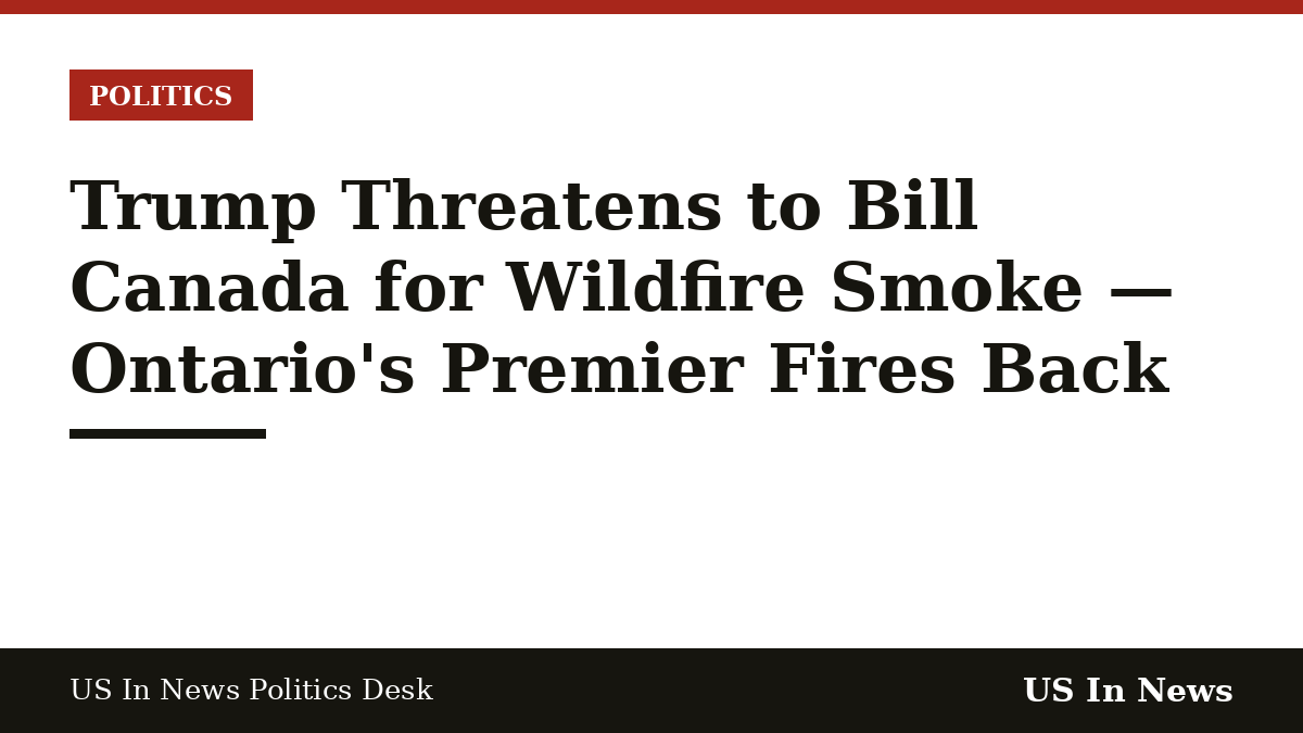 Headline card reading: Trump Threatens to Bill Canada for Wildfire Smoke — Ontario's Premier Fires Back