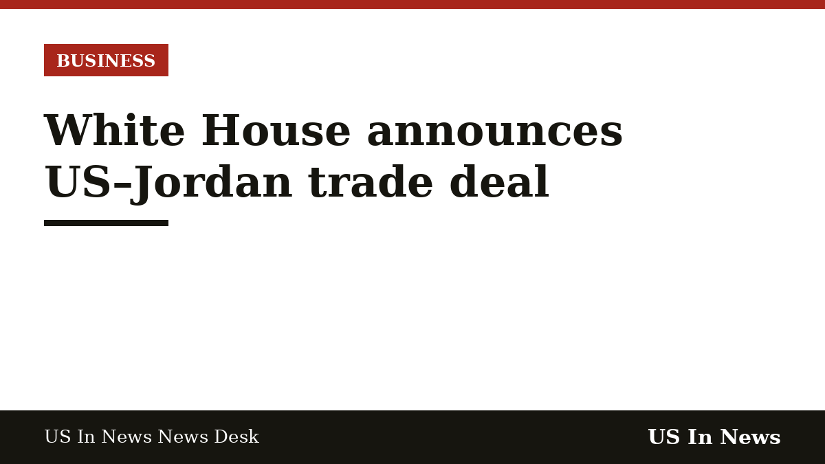 Headline card reading: White House announces US–Jordan trade deal